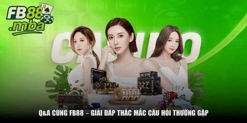 giai dap thac mac cau hoi thuong gap fb88 Q&A cùng FB88 – Giải đáp thắc mắc câu hỏi thường gặp