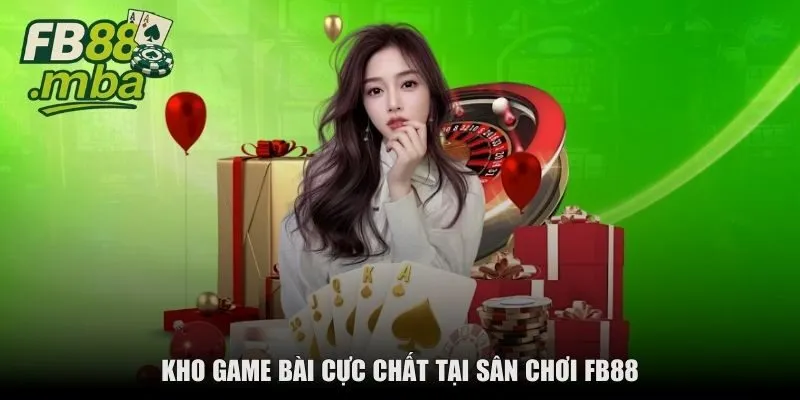 kho game bai cuc chat tai san choi fb88 Kho game bài cực chất tại sân chơi FB88